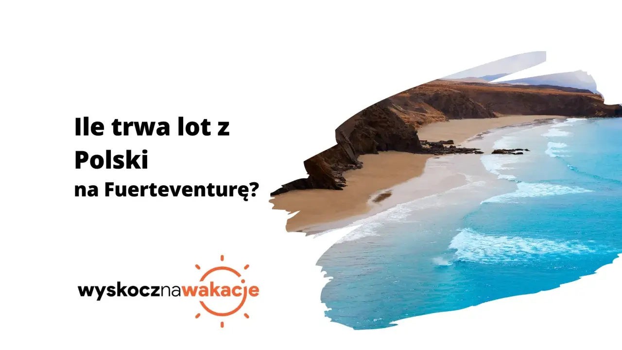 Ile się leci na Wyspy Kanaryjskie? Sprawdź, ile trwa lot z Polski na Fuerteventurę i zaplanuj wymarzone wakacje.