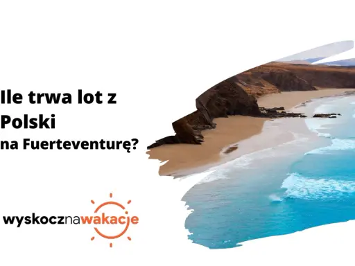 Ile się leci na Wyspy Kanaryjskie? Sprawdź, ile trwa lot z Polski na Fuerteventurę i zaplanuj wymarzone wakacje.