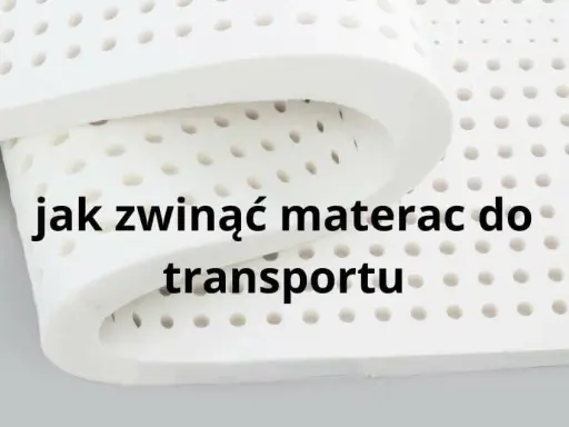 Jak przewieźć materac? Bezpiecznie i bez uszkodzeń poradnik.